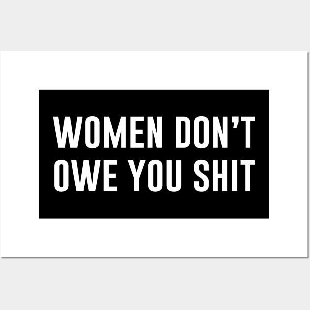 Women Don't Owe You Shit Wall Art by teesumi